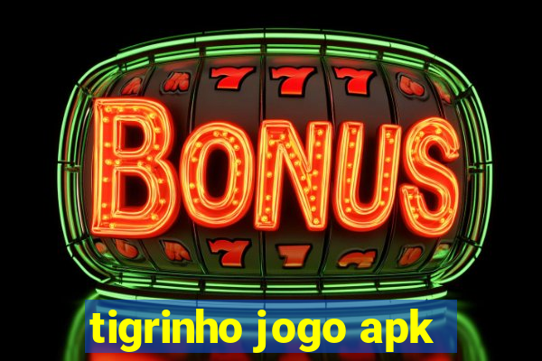 tigrinho jogo apk